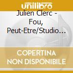 Julien Clerc - Fou, Peut-Etre/Studio (2 Cd) cd musicale di Clerc, Julien