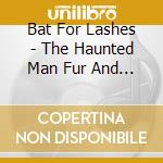 Bat For Lashes - The Haunted Man Fur And Gold (2 Cd) cd musicale di Bat For Lashes