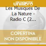 Les Musiques De La Nature - Radio C (2 Cd) cd