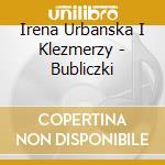 Irena Urbanska I Klezmerzy - Bubliczki cd