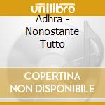 Adhra - Nonostante Tutto cd