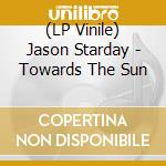 (LP Vinile) Jason Starday - Towards The Sun vinile