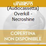 (Audiocassetta) Overkill - Necroshine cd