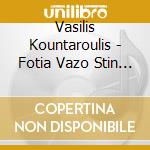 Vasilis Kountaroulis - Fotia Vazo Stin Poli Mou cd