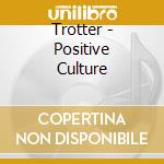 Trotter - Positive Culture cd musicale di TROTTER