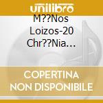 M??Nos Loizos-20 Chr??Nia Met??... cd