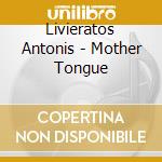 Livieratos Antonis - Mother Tongue cd