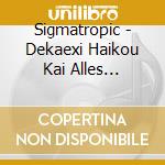 Sigmatropic - Dekaexi Haikou Kai Alles Istories cd