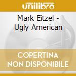 Mark Eitzel - Ugly American cd musicale di Eitzel Mark