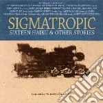 Sigmatropic - 16 Haiku & Other Stories cd