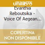 Evanthia Reboutsika - Voice Of Aegean Sea cd musicale di Evanthia Reboutsika
