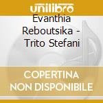 Evanthia Reboutsika - Trito Stefani cd