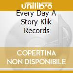 Every Day A Story Klik Records cd