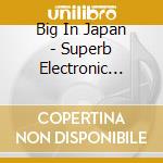 Big In Japan - Superb Electronic Music From J