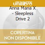 Anna Maria X - Sleepless Drive 2 cd