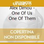 Alex Dimou - One Of Us One Of Them cd musicale di Alex Dimou