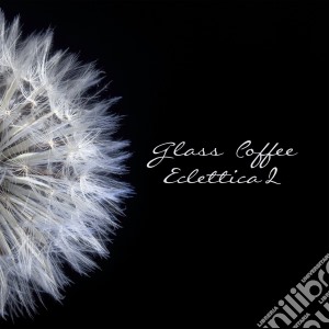 Glass Coffee Eclettica Vol.2 cd musicale