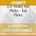 (LP Vinile) Kid Flicks - Kid Flicks vinile