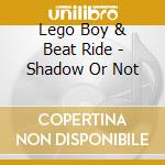 Lego Boy & Beat Ride - Shadow Or Not cd