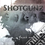 Shotgunz - Based On A True Story cd