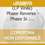 (LP Vinile) Phase Reverse - Phase Iii : Youniverse (Ltd.Gatefold Black Vinyl) lp vinile di Phase Reverse
