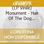 (LP Vinile) Monument - Hair Of The Dog (Gatefold) vinile
