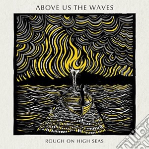 Above Us The Waves - Rough On High Seas cd musicale di Above Us The Waves