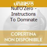 Null'O'Zero - Instructions To Dominate cd