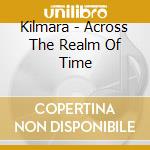 Kilmara - Across The Realm Of Time cd musicale di Kilmara