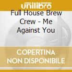 Full House Brew Crew - Me Against You cd