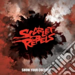 Scarlet Rebels - Show Your Colours cd