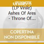 (LP Vinile) Ashes Of Ares - Throne Of Iniquity lp vinile