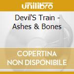 Devil'S Train - Ashes & Bones cd musicale