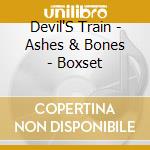 Devil'S Train - Ashes & Bones - Boxset cd musicale