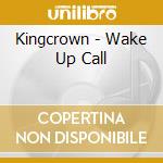 Kingcrown - Wake Up Call cd musicale