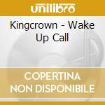 Kingcrown - Wake Up Call cd