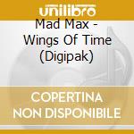 Mad Max - Wings Of Time (Digipak) cd