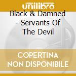 Black & Damned - Servants Of The Devil cd musicale