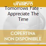 Tomorrows Fate - Appreciate The Time cd musicale