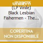 (LP Vinile) Black Lesbian Fishermen - The Metaphysics Of Natron vinile