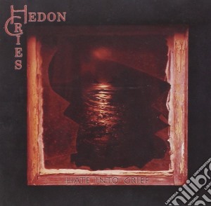 Hedon Cries - Hate Into Grief cd musicale di Hedon Cries