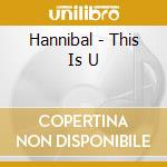 Hannibal - This Is U cd