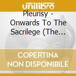 Pleurisy - Onwards To The Sacrilege (The Demo-Nic Years) cd musicale