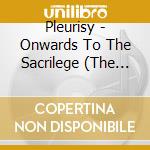 Pleurisy - Onwards To The Sacrilege (The Demo-Nic Years) cd