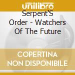 Serpent'S Order - Watchers Of The Future cd
