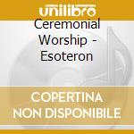 Ceremonial Worship - Esoteron cd