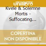 Kvele & Solemne Mortis - Suffocating Presence Of Death Split Cd cd
