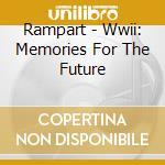 Rampart - Wwii: Memories For The Future cd musicale