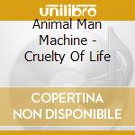 Animal Man Machine - Cruelty Of Life cd