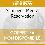 Scanner - Mental Reservation cd musicale